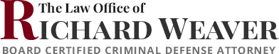 The Law Office Of Richard Weaver | Board Certified Criminal Defense Attorney